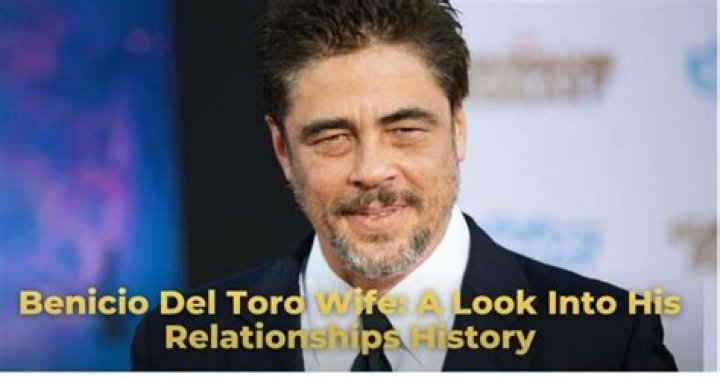 Benicio Del Toro Relationships: A Deep Dive into the Actor's Love Life